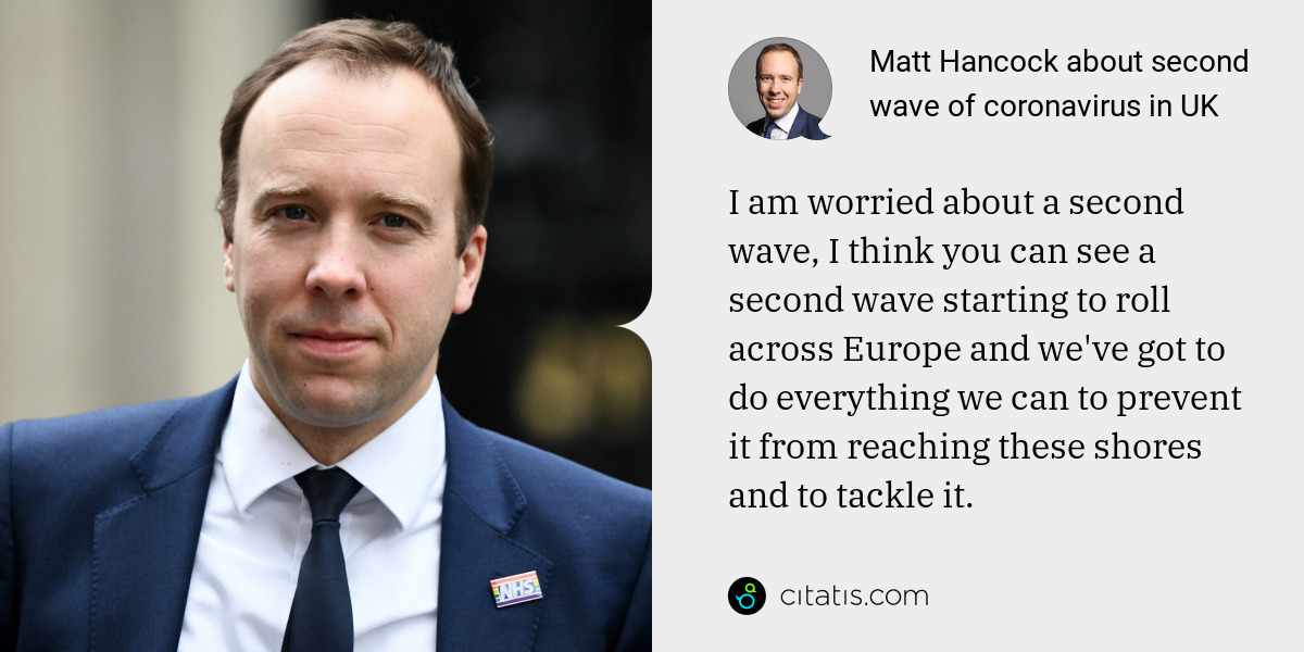 Matt Hancock: I am worried about a second wave, I think you can see a second wave starting to roll across Europe and we've got to do everything we can to prevent it from reaching these shores and to tackle it.