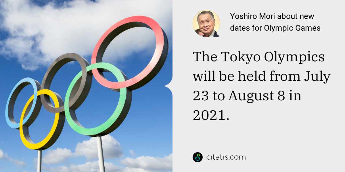 Yoshiro Mori: The Tokyo Olympics will be held from July 23 to August 8 in 2021.