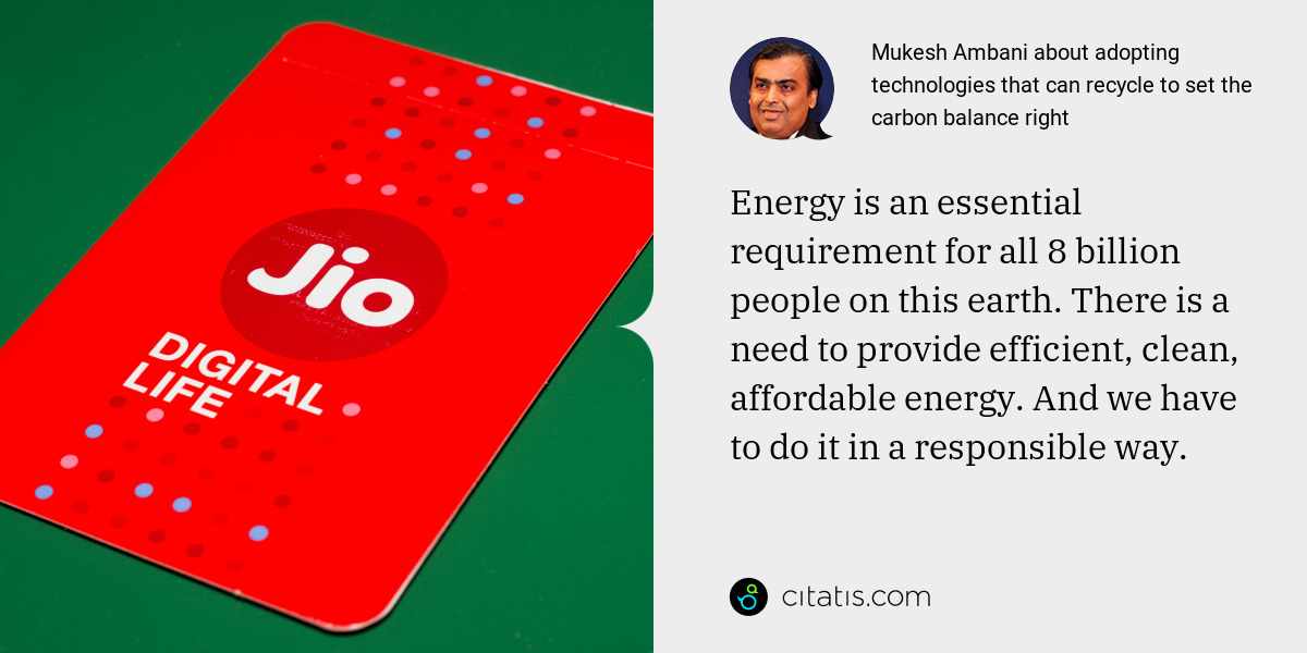 Mukesh Ambani: Energy is an essential requirement for all 8 billion people on this earth. There is a need to provide efficient, clean, affordable energy. And we have to do it in a responsible way.