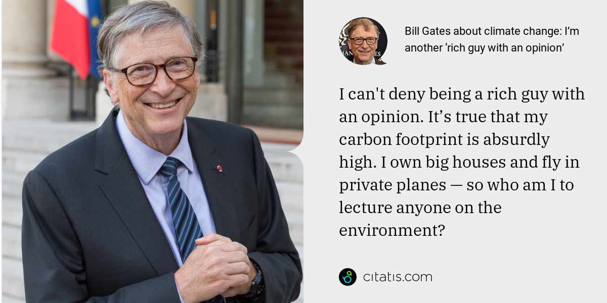 Bill Gates: I can't deny being a rich guy with an opinion. It’s true that my carbon footprint is absurdly high. I own big houses and fly in private planes — so who am I to lecture anyone on the environment?