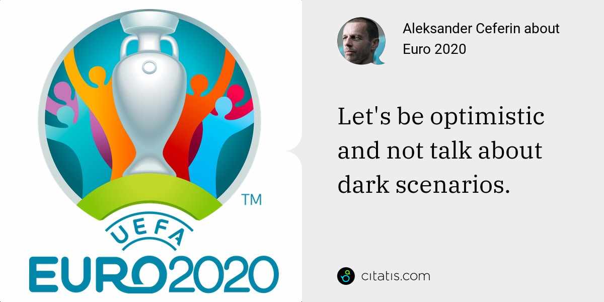 Aleksander Ceferin: Let's be optimistic and not talk about dark scenarios.