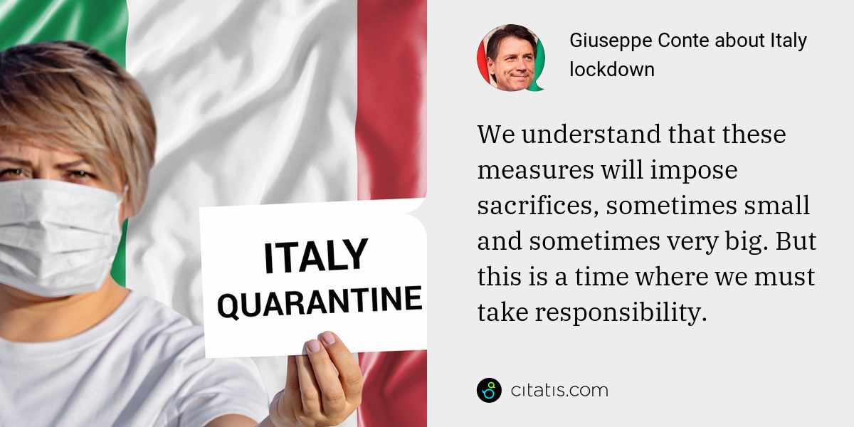 Giuseppe Conte: We understand that these measures will impose sacrifices, sometimes small and sometimes very big. But this is a time where we must take responsibility.