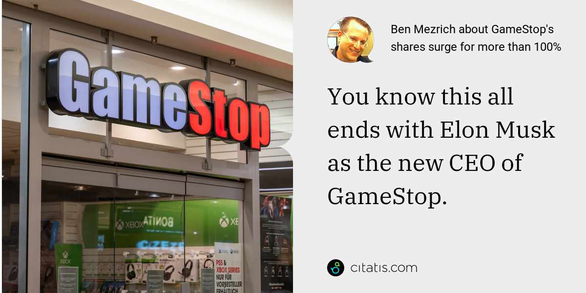 Ben Mezrich: You know this all ends with Elon Musk as the new CEO of GameStop.