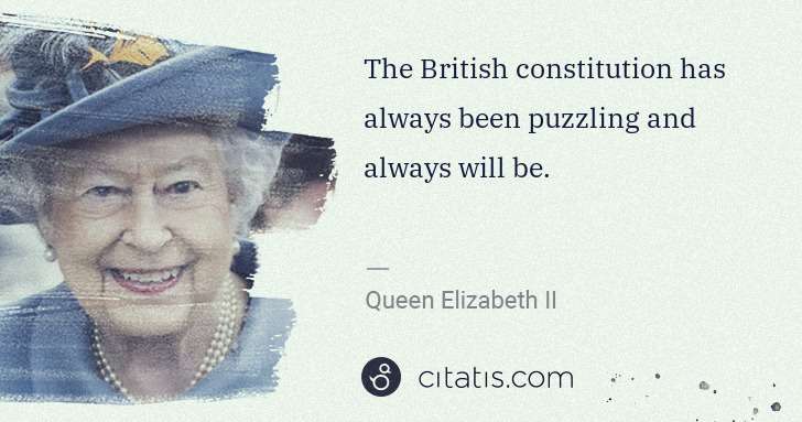 Queen Elizabeth II: The British constitution has always been puzzling and ... | Citatis