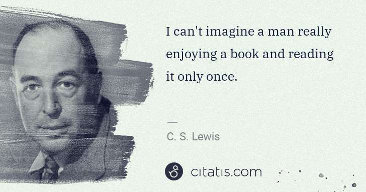 C. S. Lewis: I can't imagine a man really enjoying a book and reading ... | Citatis