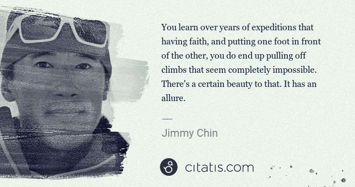 Jimmy Chin: You learn over years of expeditions that having faith, and ... | Citatis