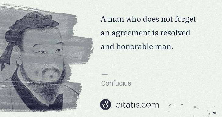 Confucius: A man who does not forget an agreement is resolved and ... | Citatis