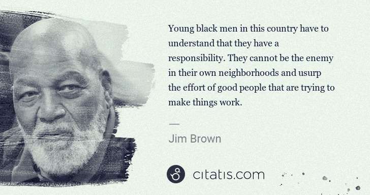 Jim Brown: Young black men in this country have to understand that ... | Citatis