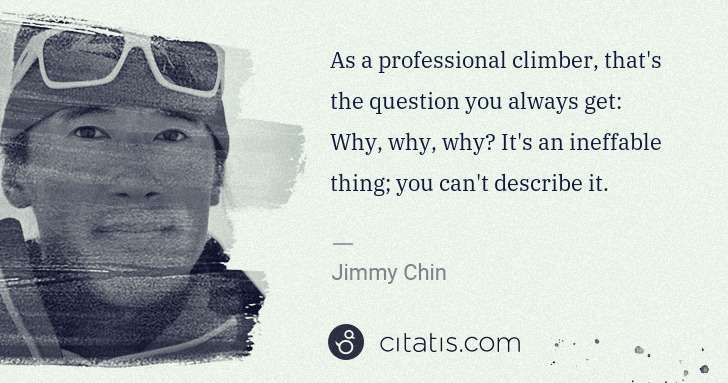 Jimmy Chin: As a professional climber, that's the question you always ... | Citatis