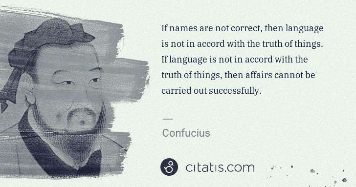 Confucius: If names are not correct, then language is not in accord ... | Citatis