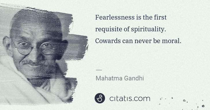 Mahatma Gandhi: Fearlessness is the first requisite of spirituality. ... | Citatis