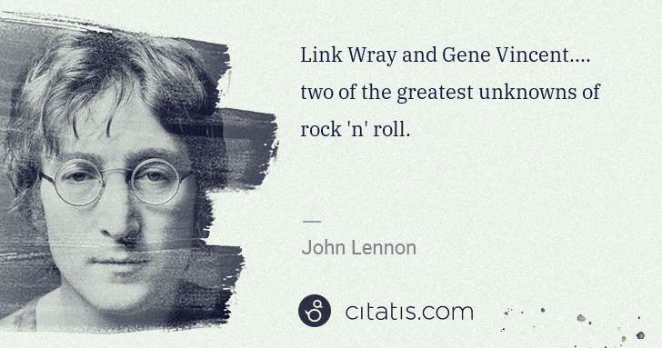 John Lennon: Link Wray and Gene Vincent.... two of the greatest ... | Citatis
