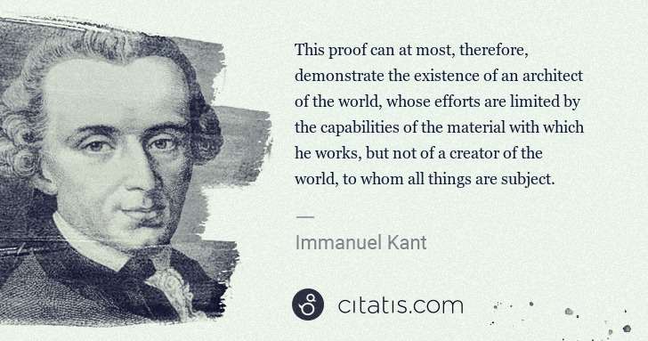 Immanuel Kant: This proof can at most, therefore, demonstrate the ... | Citatis