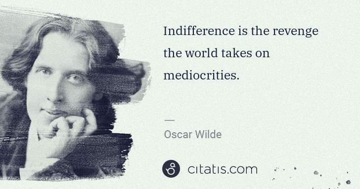 Oscar Wilde: Indifference is the revenge the world takes on ... | Citatis
