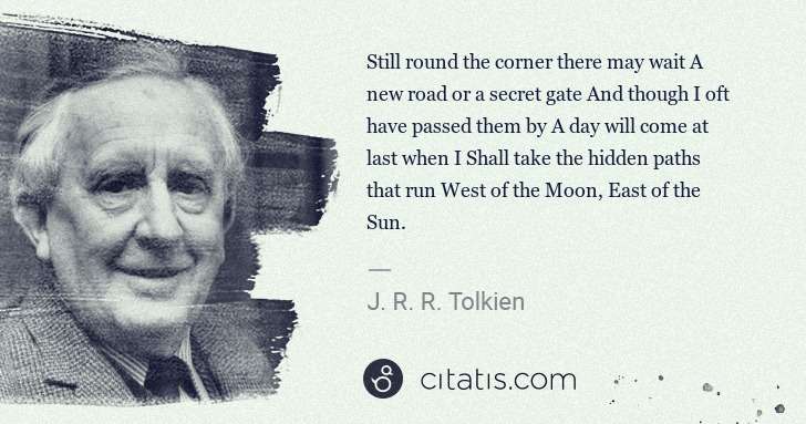 J. R. R. Tolkien: Still round the corner there may wait A new road or a ... | Citatis