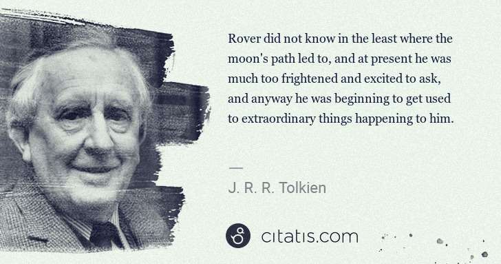 J. R. R. Tolkien: Rover did not know in the least where the moon's path led ... | Citatis