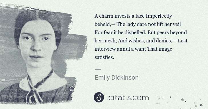 Emily Dickinson: A charm invests a face Imperfectly beheld,— The lady dare ... | Citatis