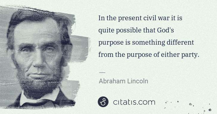Abraham Lincoln: In the present civil war it is quite possible that God's ... | Citatis