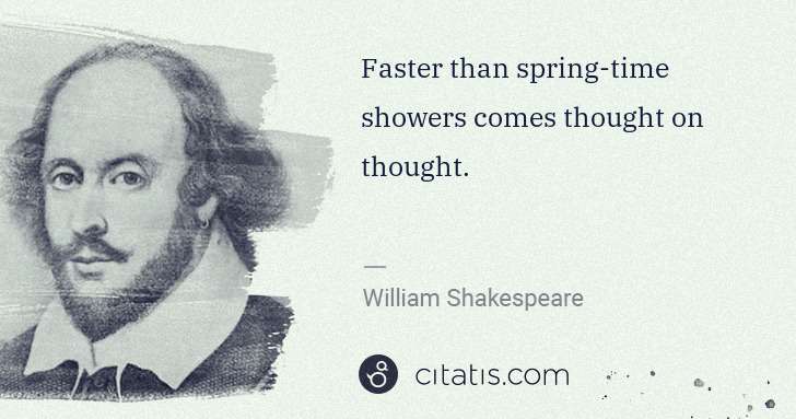 William Shakespeare: Faster than spring-time showers comes thought on thought. | Citatis