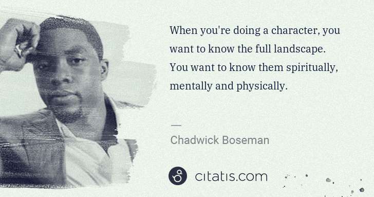 Chadwick Boseman: When you're doing a character, you want to know the full ... | Citatis