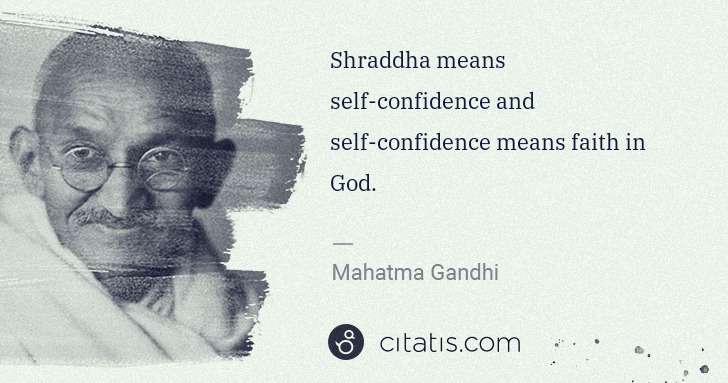 Mahatma Gandhi: Shraddha means self-confidence and self-confidence means ... | Citatis