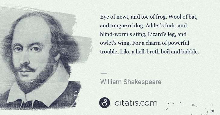 William Shakespeare: Eye of newt, and toe of frog, Wool of bat, and tongue of ... | Citatis