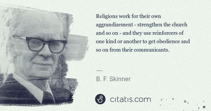 B. F. Skinner: Religions work for their own aggrandizement - strengthen ... | Citatis