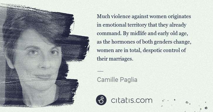 Camille Paglia: Much violence against women originates in emotional ... | Citatis
