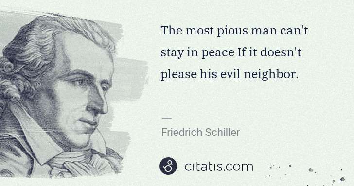 Friedrich Schiller: The most pious man can't stay in peace If it doesn't ... | Citatis