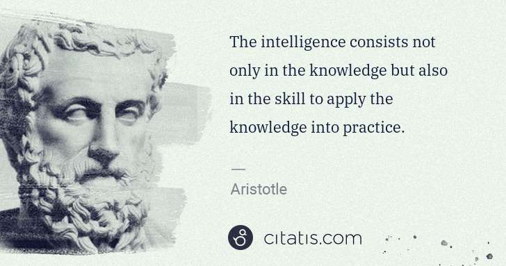 Aristotle: The intelligence consists not only in the knowledge but ... | Citatis