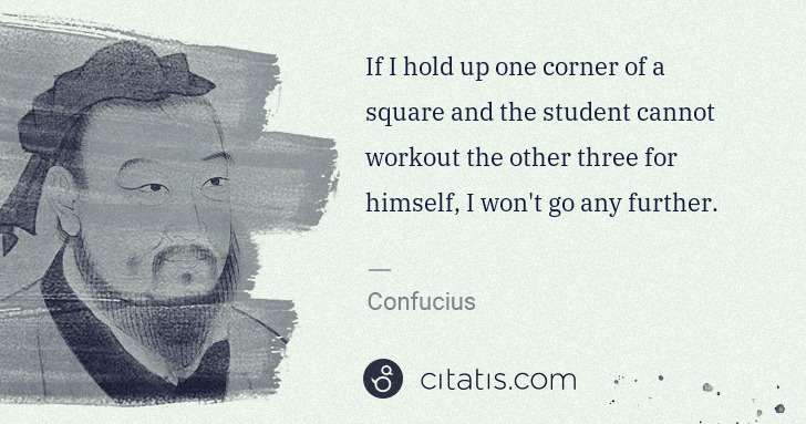 Confucius: If I hold up one corner of a square and the student cannot ... | Citatis
