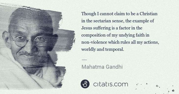 Mahatma Gandhi: Though I cannot claim to be a Christian in the sectarian ... | Citatis