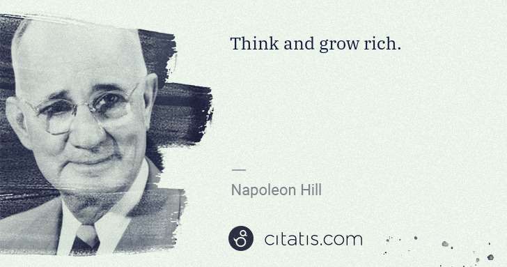 Napoleon Hill: Think and grow rich. | Citatis