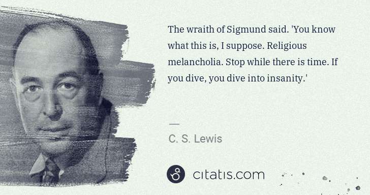 C. S. Lewis: The wraith of Sigmund said. 'You know what this is, I ... | Citatis