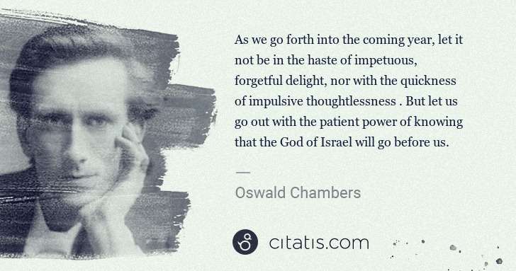Oswald Chambers: As we go forth into the coming year, let it not be in the ... | Citatis