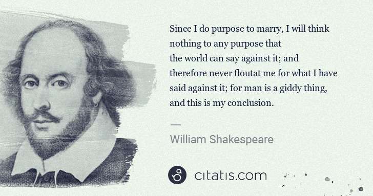 William Shakespeare: Since I do purpose to marry, I will think nothing to any ... | Citatis