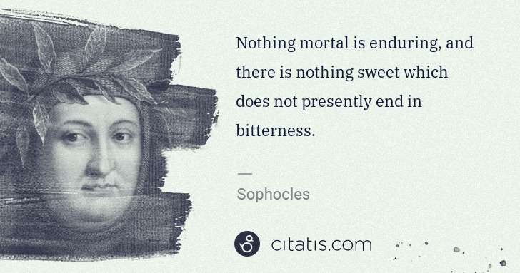 Petrarch (Francesco Petrarca): Nothing mortal is enduring, and there is nothing sweet ... | Citatis
