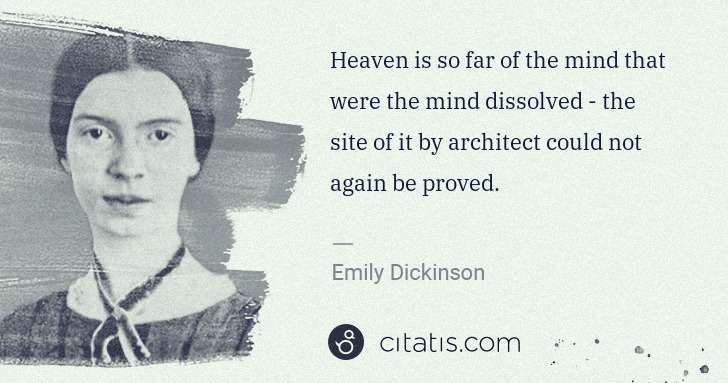 Emily Dickinson: Heaven is so far of the mind that were the mind dissolved  ... | Citatis