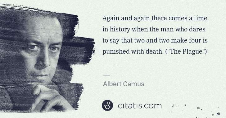 Albert Camus: Again and again there comes a time in history when the man ... | Citatis