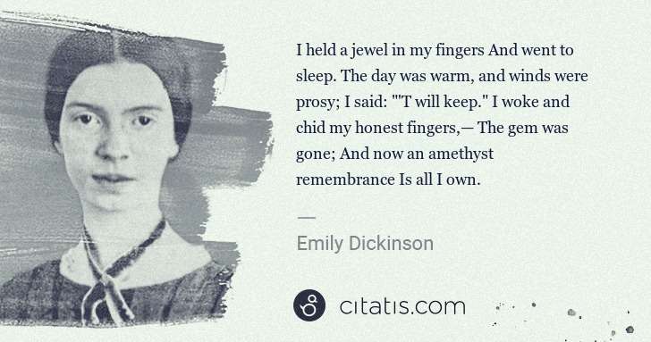 Emily Dickinson: I held a jewel in my fingers And went to sleep. The day ... | Citatis
