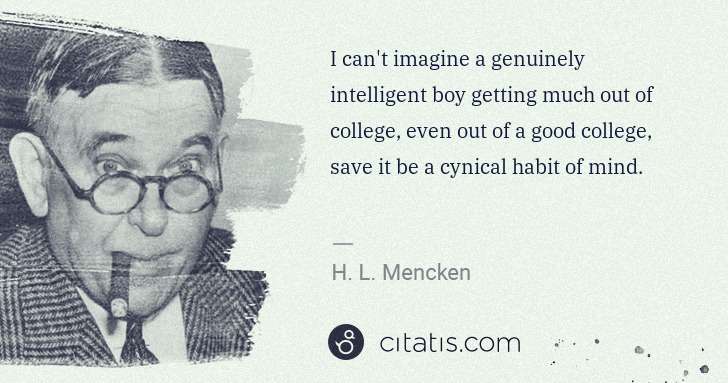 H. L. Mencken: I can't imagine a genuinely intelligent boy getting much ... | Citatis