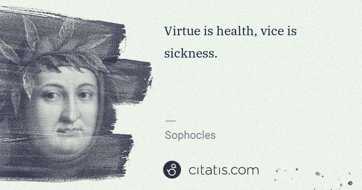 Petrarch (Francesco Petrarca): Virtue is health, vice is sickness. | Citatis