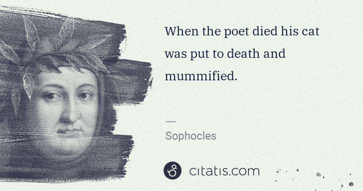 Petrarch (Francesco Petrarca): When the poet died his cat was put to death and mummified. | Citatis