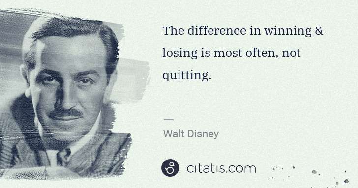 Walt Disney: The difference in winning & losing is most often, not ... | Citatis