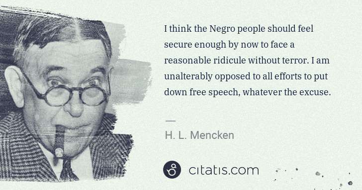 H. L. Mencken: I think the Negro people should feel secure enough by now ... | Citatis