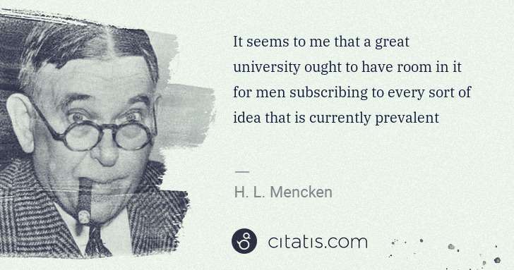H. L. Mencken: It seems to me that a great university ought to have room ... | Citatis