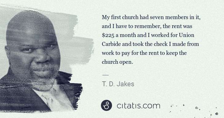T. D. Jakes: My first church had seven members in it, and I have to ... | Citatis