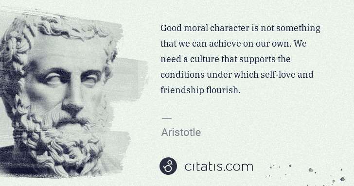 Aristotle: Good moral character is not something that we can achieve ... | Citatis