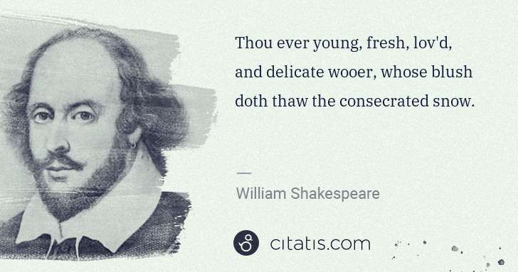 William Shakespeare: Thou ever young, fresh, lov'd, and delicate wooer, whose ... | Citatis