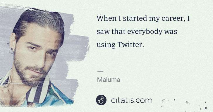 Maluma: When I started my career, I saw that everybody was using ... | Citatis